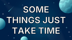 Some Things Just Take Time image