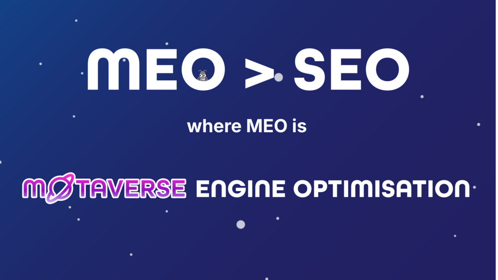 MEO &gt; SEO

Where MEO is MoTaverse Engine Optimisation