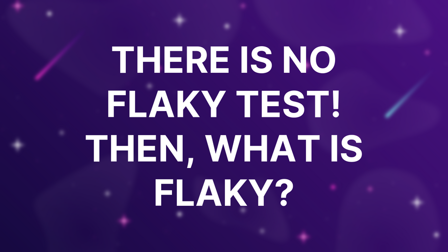 There Is No Flaky Test! Then, What Is Flaky? image