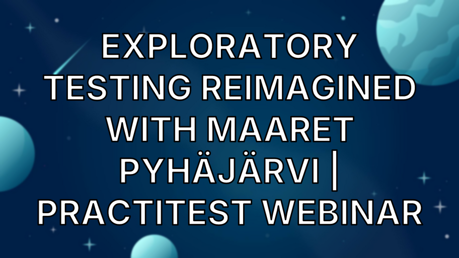 Exploratory Testing Reimagined with Maaret Pyhäjärvi | PractiTest Webinar image