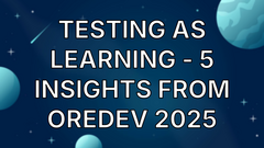 Testing as Learning - 5 Insights from Oredev 2025 image