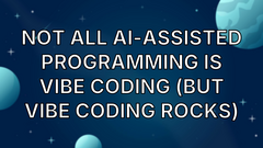 Not all AI-assisted programming is vibe coding (but vibe coding rocks) image