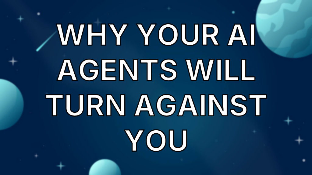 Why your AI agents will turn against you image