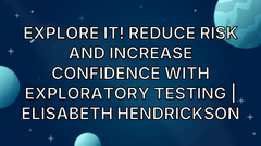 Explore It! Reduce Risk and Increase Confidence with Exploratory Testing | Elisabeth Hendrickson image