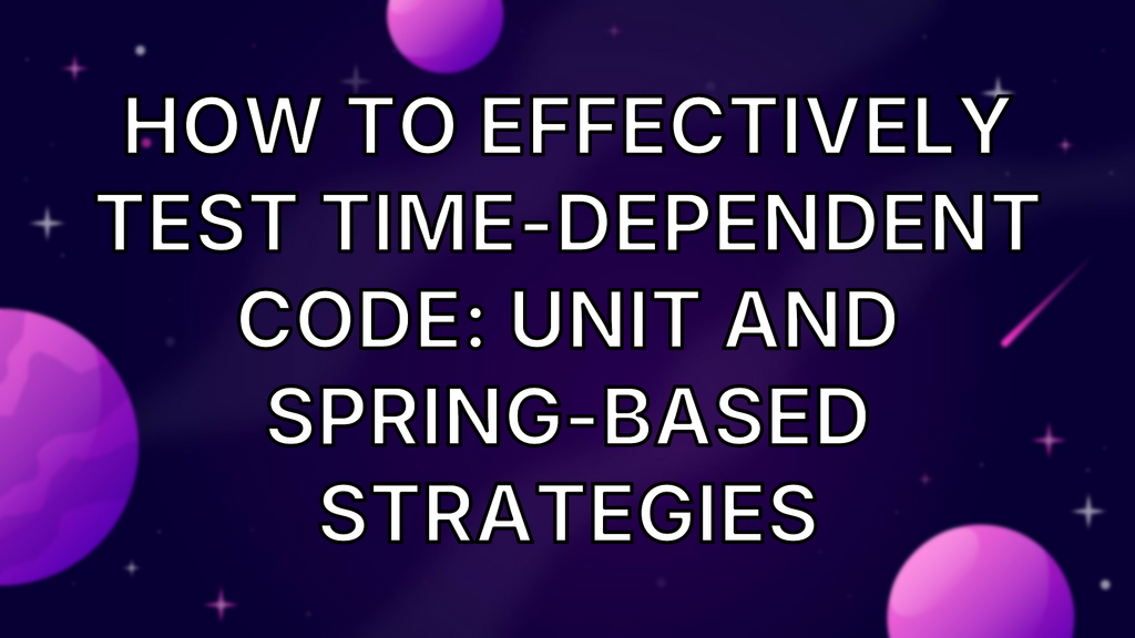 How to Effectively Test Time-Dependent Code: Unit and Spring-Based Strategies image
