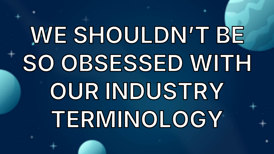 We Shouldn’t Be So Obsessed With Our Industry Terminology image