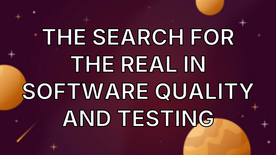 The Search for the Real In Software Quality and Testing image