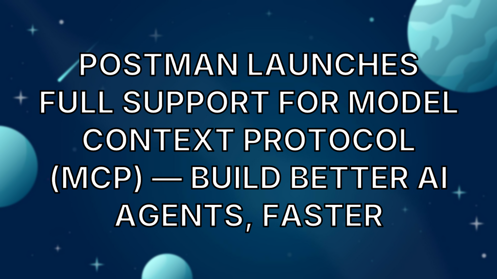 Postman launches full support for Model Context Protocol (MCP) — Build better AI Agents, faster image