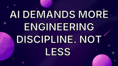 AI demands more engineering discipline. Not less  image