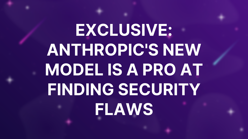 Exclusive: Anthropic's new model is a pro at finding security flaws image