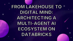 From Lakehouse to Digital Mind: Architecting a Multi-Agent AI Ecosystem on Databricks image