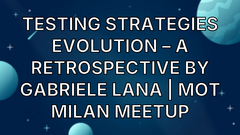 Testing Strategies Evolution – A Retrospective by Gabriele Lana | Mot Milan Meetup image