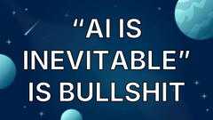 “AI is inevitable” is bullshit image