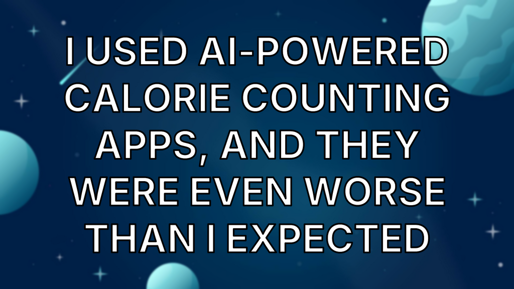I Used AI-Powered Calorie Counting Apps, and They Were Even Worse Than I Expected image