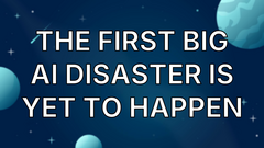 The first big AI disaster is yet to happen image