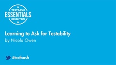 Watch "Learning to Ask for Testability" wth Nicola Owen from TestBash Essentials 2019 image