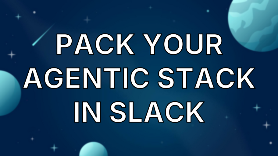 Pack your agentic stack in Slack image