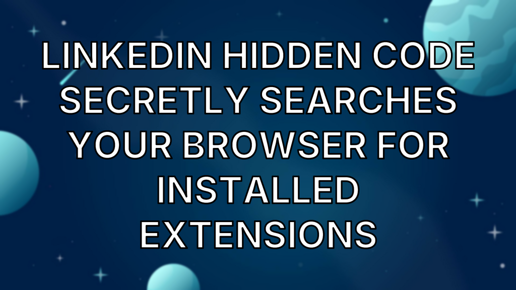 LinkedIn Hidden Code Secretly Searches Your Browser for Installed Extensions image