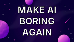Make AI Boring Again image