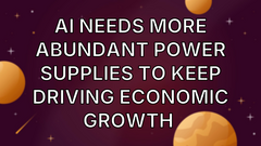 AI Needs More Abundant Power Supplies to Keep Driving Economic Growth  image
