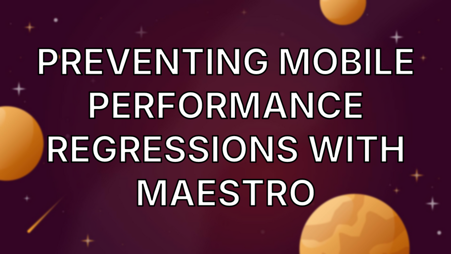 Preventing mobile performance regressions with Maestro image