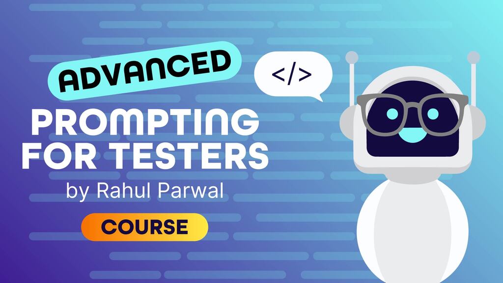 A graphic advertising an online course. A white robot with glasses and a friendly face is on the right side of the image. A speech bubble above its head contains a code icon. The text "ADVANCED PROMPTING FOR TESTERS by Rahul Parwal" is on the left side of the image, with a yellow button below it that says "COURSE". The background is a gradient of dark purple to light blue with faint horizontal lines.