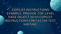 Copilot Instructions Example. Provide top-level page object with Copilot instructions for faster test writing. image