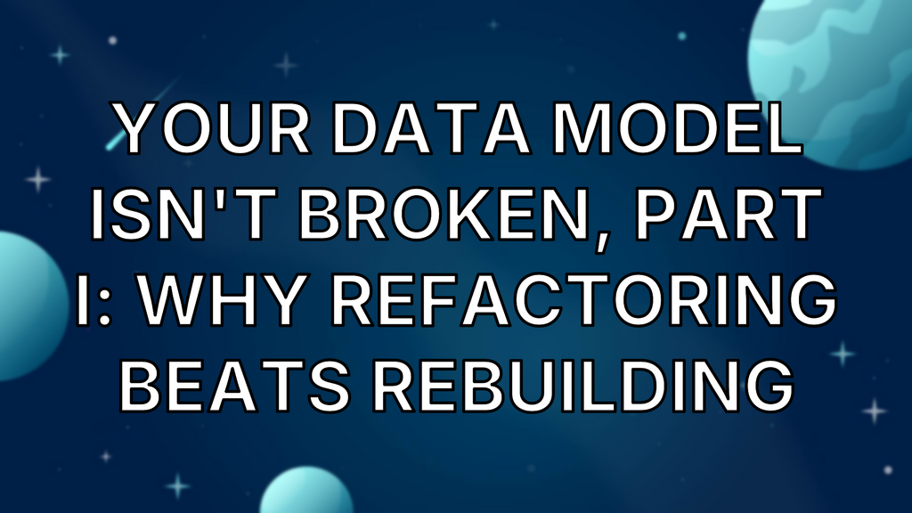 Your Data Model Isn't Broken, Part I: Why Refactoring Beats Rebuilding image
