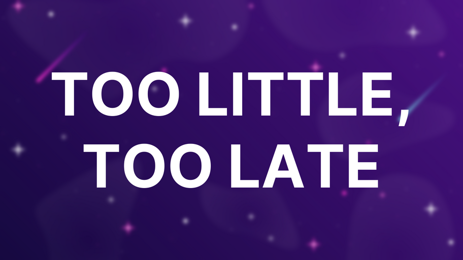 Too Little, Too Late image