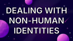 Dealing With Non-Human Identities image