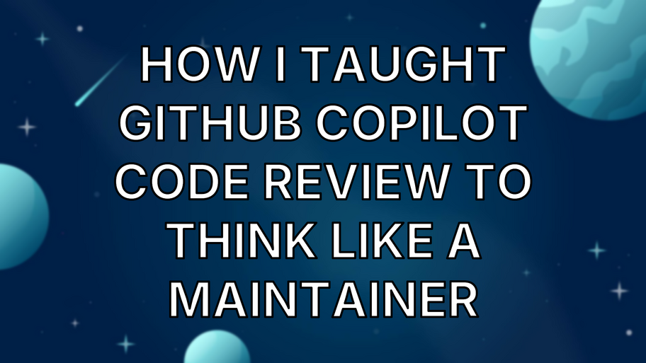 How I Taught GitHub Copilot Code Review to Think Like a Maintainer image