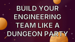 Build your engineering team like a dungeon party image