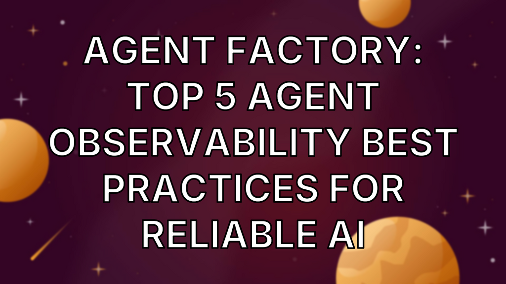 Agent Factory: Top 5 agent observability best practices for reliable AI image