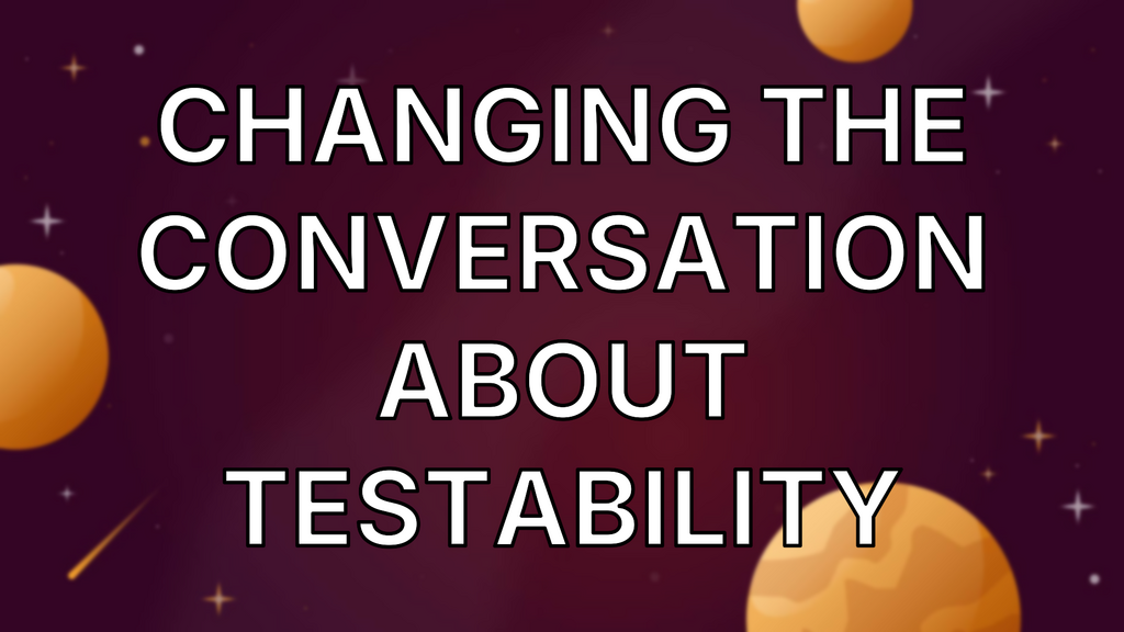 Changing the Conversation About Testability image