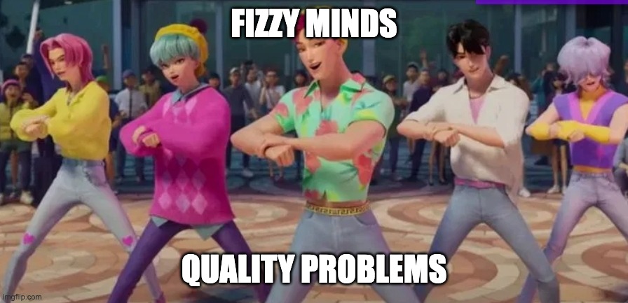 Animated K-pop–style characters dance in synchronized formation in an outdoor plaza, with a cheering crowd blurred in the background. Five performers in colorful outfits face forward with arms crossed in a coordinated move. White meme-style text at the top reads “FIZZY MINDS,” and matching text at the bottom reads “QUALITY PROBLEMS,” referencing a phrase coined on the This Week in Quality podcast.