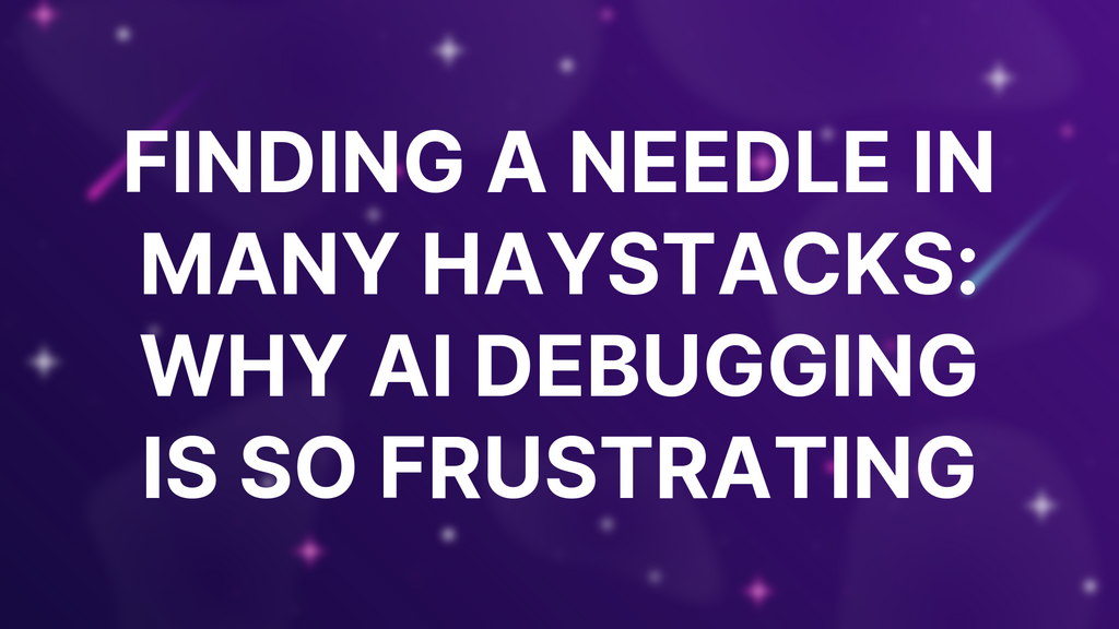 Finding a Needle in Many Haystacks: Why AI Debugging Is So Frustrating image