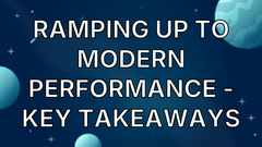Ramping Up to Modern Performance - Key takeaways image