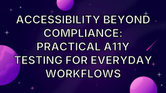 Accessibility Beyond Compliance: Practical A11Y Testing for Everyday Workflows image
