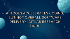 AI Tools Accelerates Coding, but Not Overall Software Delivery, GitLab Research Finds image