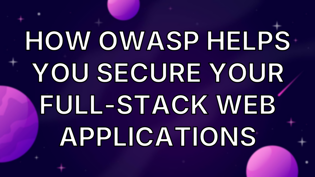 How OWASP Helps You Secure Your Full-Stack Web Applications image