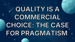 Quality is a commercial choice: The case for pragmatism  image