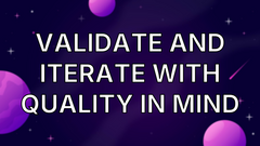 Validate and Iterate with Quality in Mind image