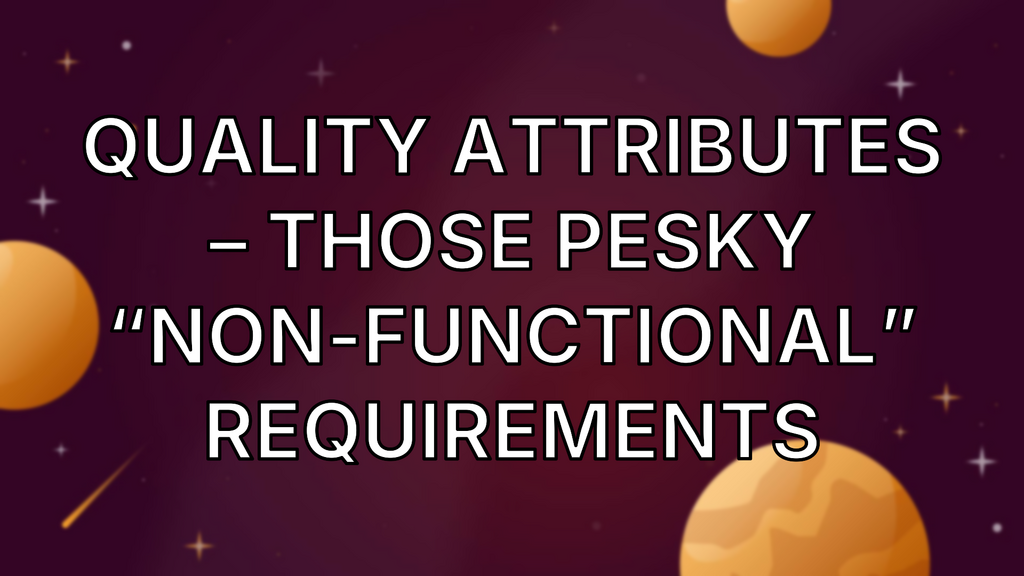 Quality Attributes – those pesky “non-functional” requirements image