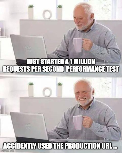 A two-panel meme featuring an elderly man with a laptop and a coffee mug. The top panel's text reads, "Just started a 1 million requests per second performance test." The bottom panel shows the same man looking distressed, with the text, "Accidently used the production URL...