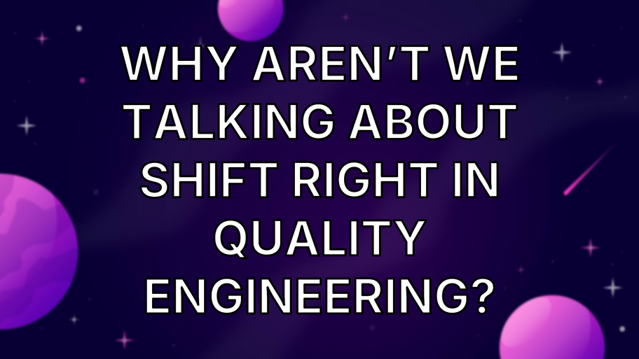Why aren’t we Talking about Shift Right in Quality Engineering? image