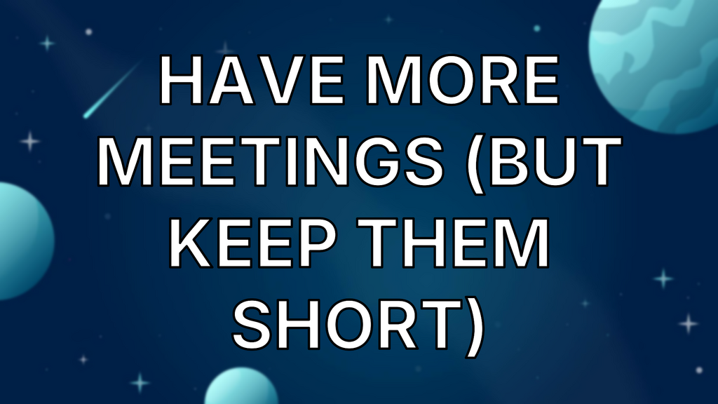 Have More Meetings (But Keep Them Short) image