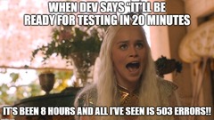 As a tester, I’ve heard it all — but the classic “just 20 more minutes” from devs hits different.

Fast forward 8 hours later:
I’m still refreshing the page,
Staring at the same 503 error like ... image