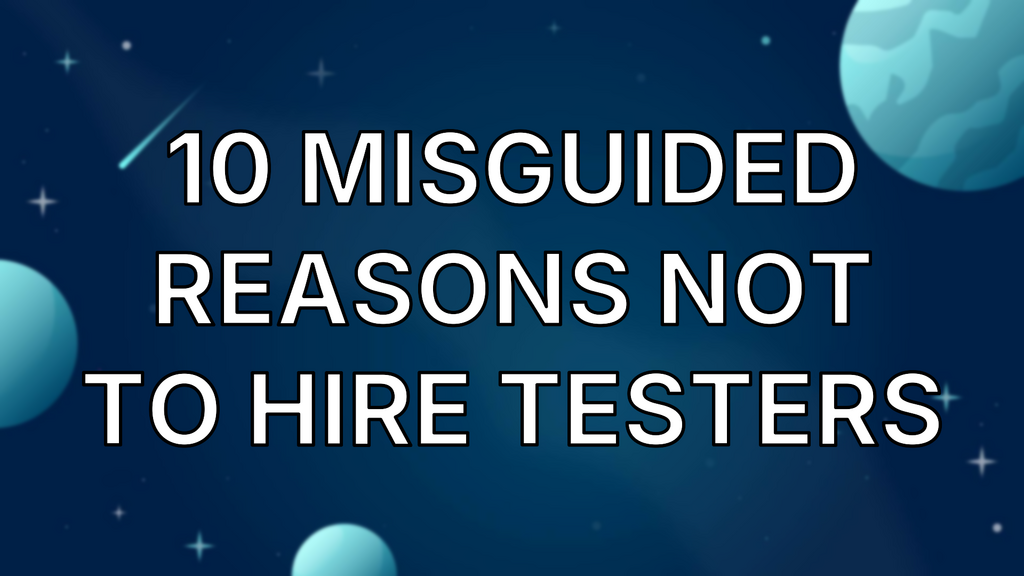 10 Misguided Reasons Not To Hire Testers image