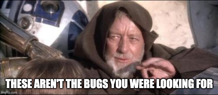A still from the film Star Wars Episode 4. An old man with a white beard and brown cloak called Obi-Wan Kenobi holds his hand out and looks very serious. There are two robot characters behind him as they sit on a transport speeder. Text: These aren't the bugs you were looking for
