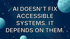 AI Doesn't Fix Accessible Systems. It Depends on Them. image